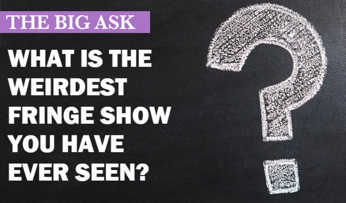 'It was just a head slowly appearing then disappearing out of a large bin' | The big ask: What is the weirdest Fringe show you have ever seen?