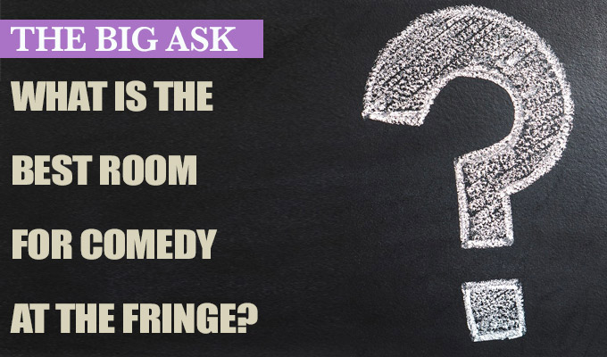What is the best room for comedy at the Edinburgh Fringe? | The Big Ask