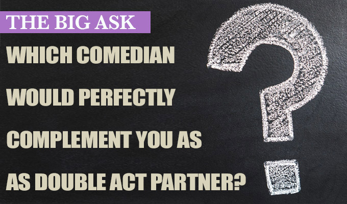 Who would be your perfect double act partner? | The Big Ask