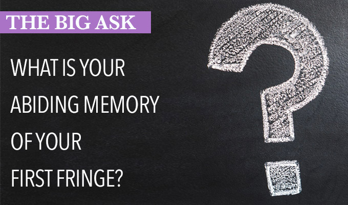 The Big Ask 2018: What is you abiding memory of your first Fringe? | 'Seeing Simon Munnery with a glove made of dildos'
