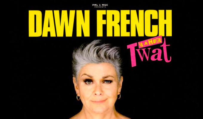 It's not offensive to say Dawn French Is A Huge Twat | Watchdog clears comedian's tour advert