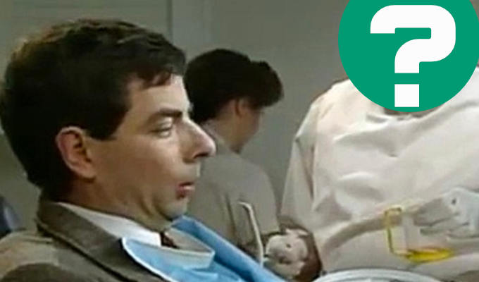Who played the dentist in Mr Bean? | Try our Tuesday Trivia Quiz