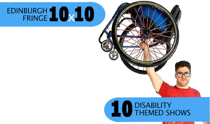 Edinburgh Fringe 10x10: Ten disability themed shows | New perspectives
