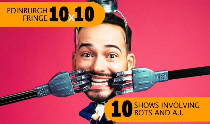 Edinburgh Fringe 10x10: Ten shows that touch on AI | 'Impress our future robot overlords'