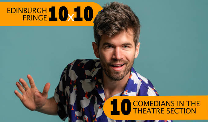 Edinburgh Fringe 10x10: Ten comedians in the theatre section | Stand-ups getting serious