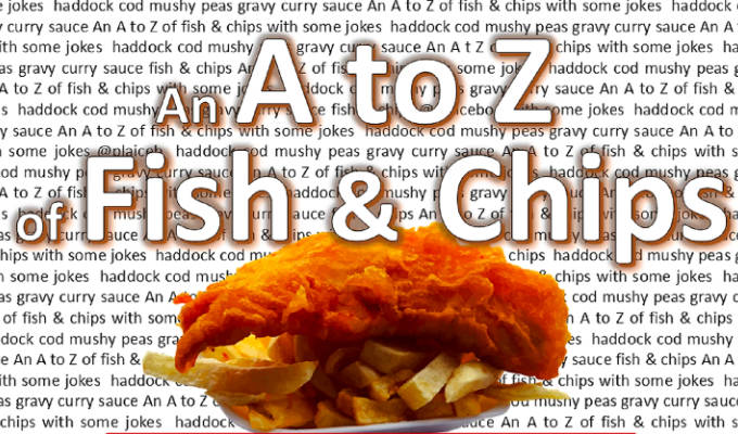 An A to Z of Fish and Chips