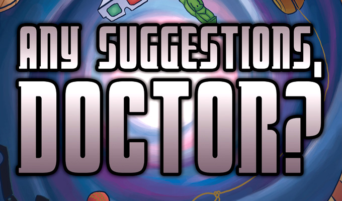  Any Suggestions, Doctor? An Improvised Adventure in Space and Time