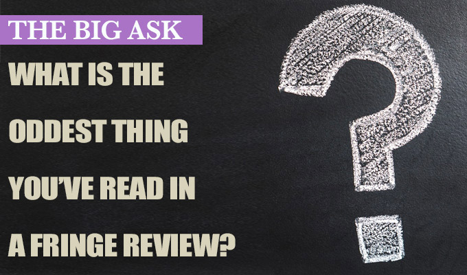 'I once got a five-star review for a show I wasn't in' | The Big Ask: What's the oddest thing you've read in a Fringe review?