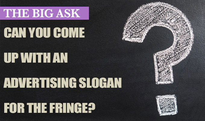 'It's where everything begins...' | The Big Ask: Can you come up with a slogan for the Fringe?