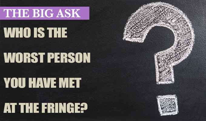 A ketamine dealer, a stalker... and John Leslie | The Big Ask: Who is the worst person you have met at the Fringe?