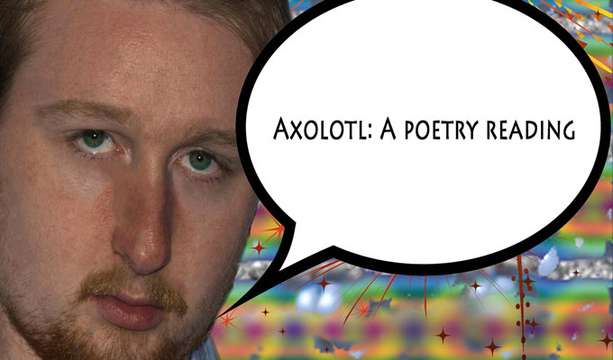  Axolotl: A Poetry Reading