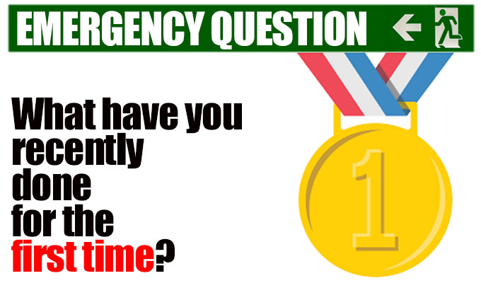 What have you recently done for the first time? | Today's Emergency Question