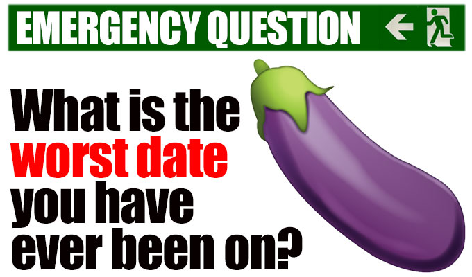 What is the worst date you have ever been on? | Today's Emergency Question