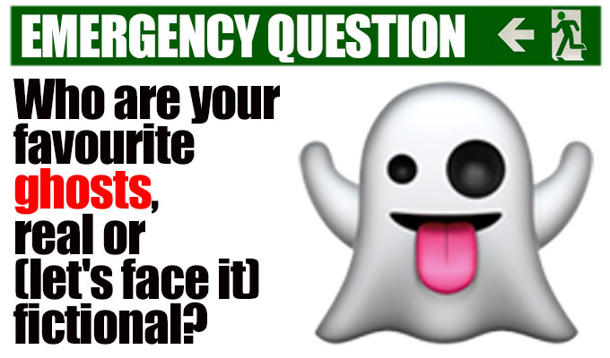 Who are your favourite ghosts, real or (let's face it) fictional? | We pose another of Richard Herring's Emergency Questions