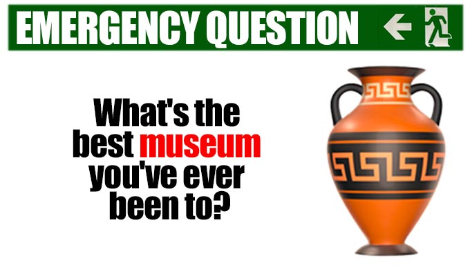 What's the best museum you've ever been to? | One of the more erudite of Richard Herring's Emergency Questions