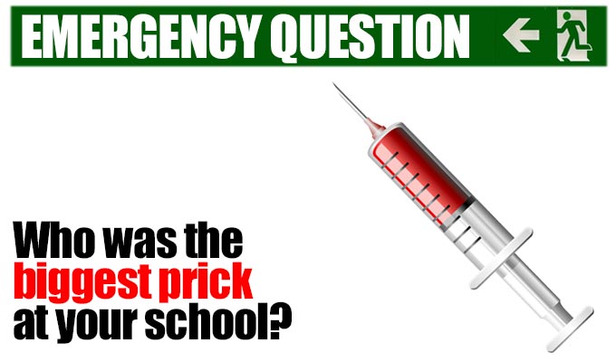 Who was the biggest prick at your school? | Another from Richard Herring's stock of Emergency Questions