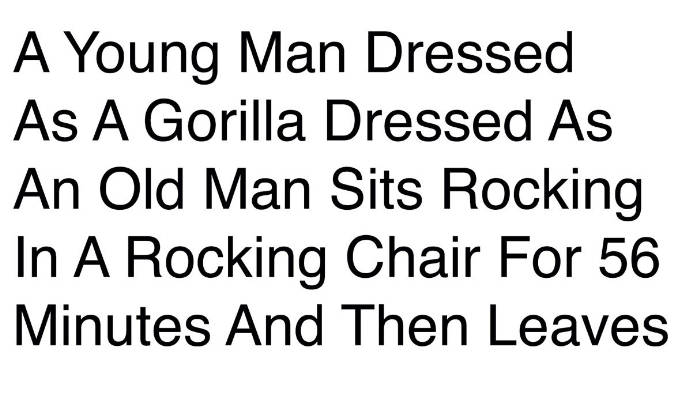 A Young Man Dressed As A Gorilla Dressed As An Old Man Sits Rocking In A Rocking Chair For Fifty-Six Minutes And Then Leaves 2