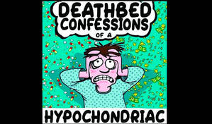 Deathbed Confessions Of A Hypochondriac