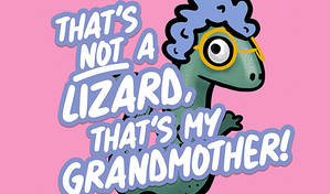 Harriet Dyer and Scott Gibson: That's Not a Lizard, That's My Grandmother